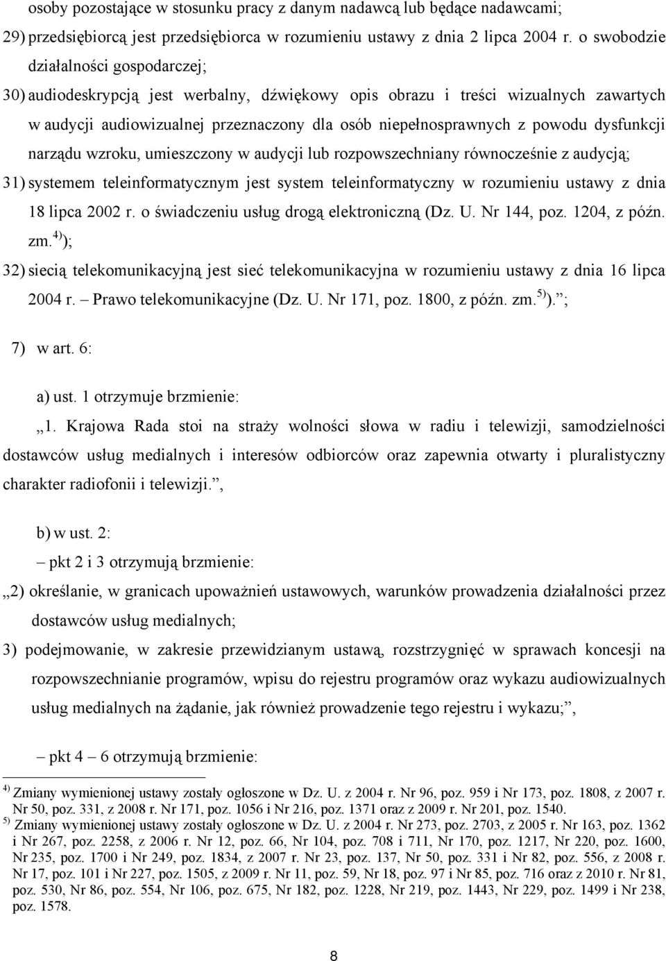 dysfunkcji narządu wzroku, umieszczony w audycji lub rozpowszechniany równocześnie z audycją; 31) systemem teleinformatycznym jest system teleinformatyczny w rozumieniu ustawy z dnia 18 lipca 2002 r.