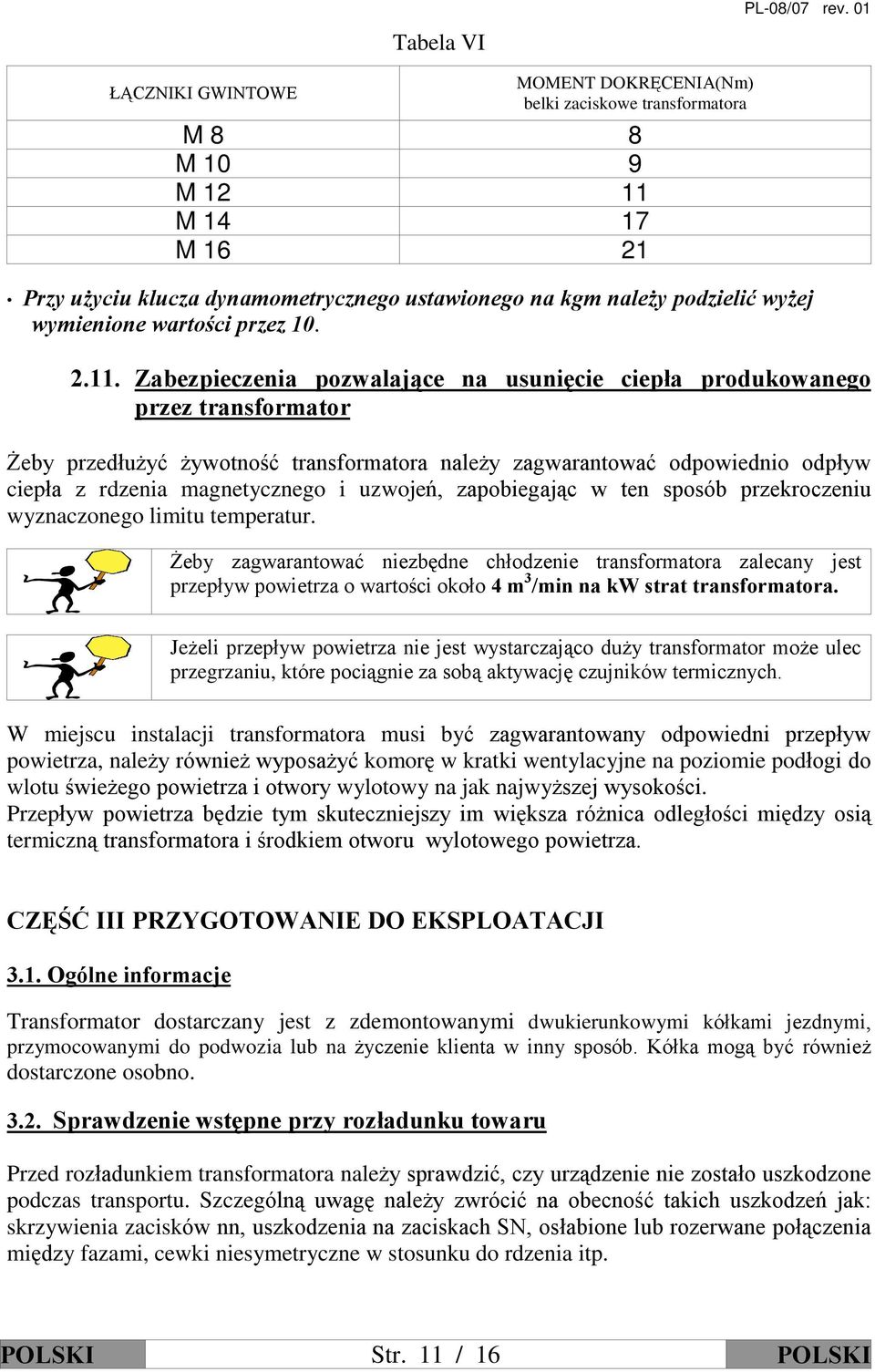 Zabezpieczenia pozwalaj¹ce na usuniêcie ciepùa produkowanego przez transformator Ýeby przedùu yã ywotnoœã transformatora nale y zagwarantowaã odpowiednio odpùyw ciepùa z rdzenia magnetycznego i