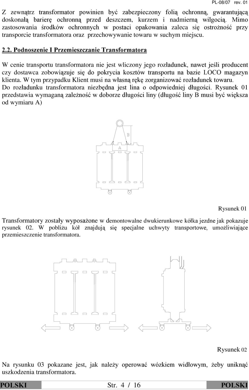 2. Podnoszenie I Przemieszczanie Transformatora W cenie transportu transformatora nie jest wliczony jego rozùadunek, nawet jeœli producent czy dostawca zobowi¹zuje siê do pokrycia kosztów transportu