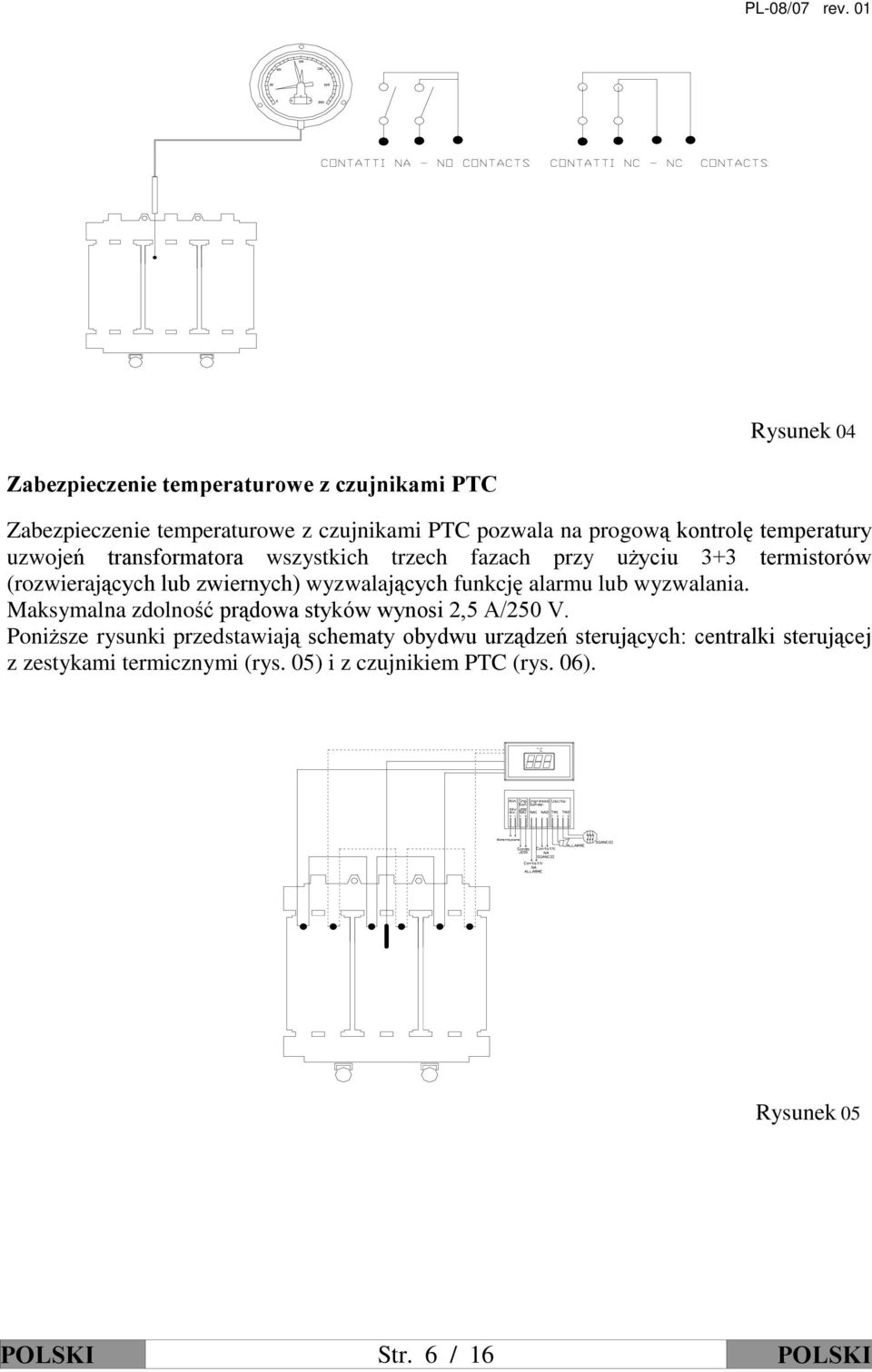 funkcjê alarmu lub wyzwalania. Maksymalna zdolnoœã pr¹dowa styków wynosi 2,5 A/250 V.