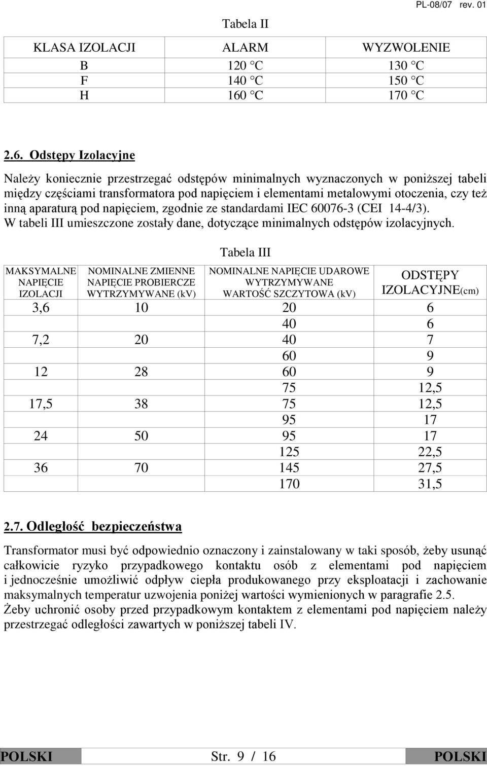 Odstêpy Izolacyjne Nale y koniecznie przestrzegaã odstêpów minimalnych wyznaczonych w poni szej tabeli miêdzy czêœciami transformatora pod napiêciem i elementami metalowymi otoczenia, czy te inn¹