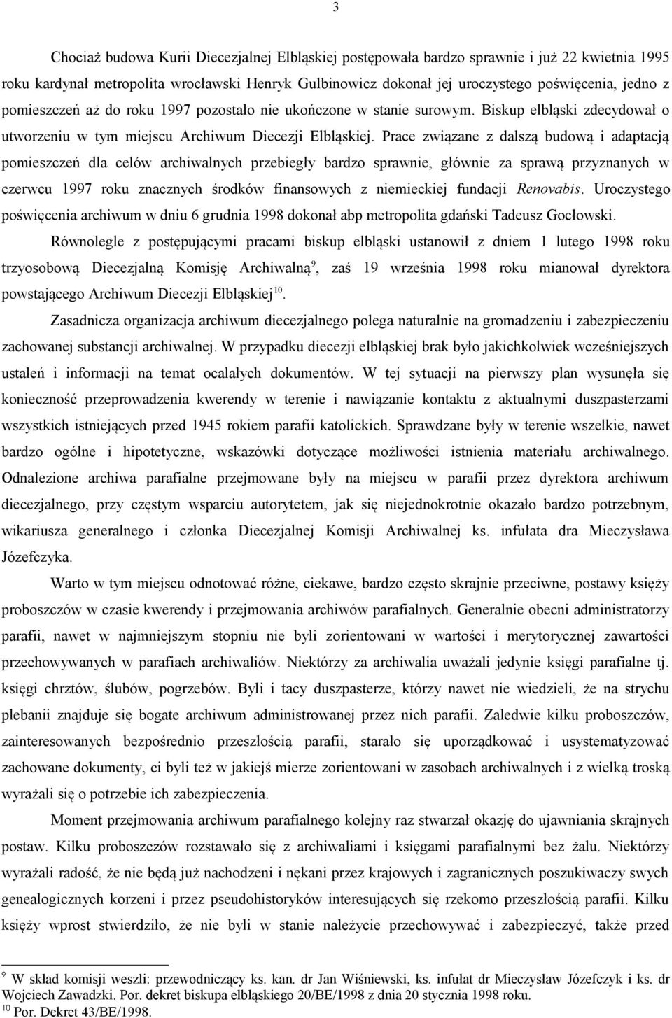 Prace związane z dalszą budową i adaptacją pomieszczeń dla celów archiwalnych przebiegły bardzo sprawnie, głównie za sprawą przyznanych w czerwcu 1997 roku znacznych środków finansowych z niemieckiej