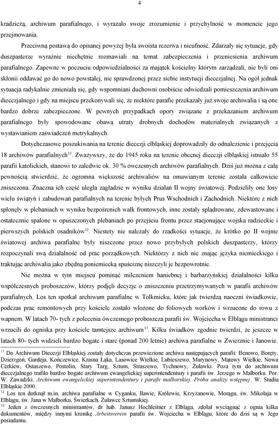 Zapewne w poczuciu odpowiedzialności za majątek kościelny którym zarządzali, nie byli oni skłonii oddawać go do nowo powstałej, nie sprawdzonej przez siebie instytucji diecezjalnej.