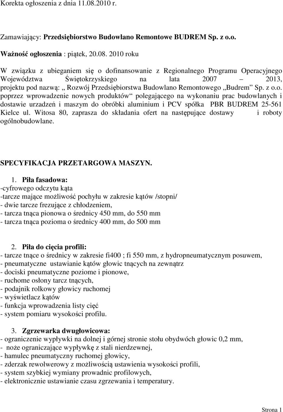 2010 roku W związku z ubieganiem się o dofinansowanie z Regionalnego Programu Operacyjnego Województwa Świętokrzyskiego na lata 2007 2013, projektu pod nazwą: Rozwój Przedsiębiorstwa Budowlano