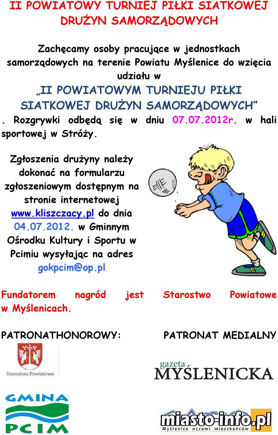 Zgłoszenia druŝyny naleŝy dokonać na formularzu zgłoszeniowym dostępnym na stronie internetowej www.kliszczacy.pl do dnia 04.07.2012.