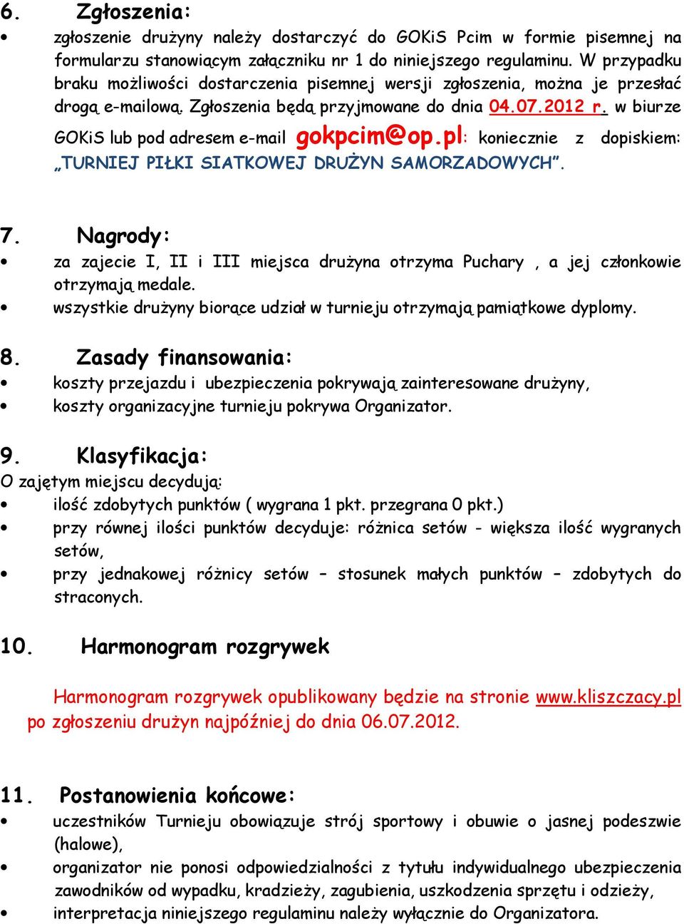 w biurze GOKiS lub pod adresem e-mail gokpcim@op.pl: koniecznie z dopiskiem: TURNIEJ PIŁKI SIATKOWEJ DRUśYN SAMORZADOWYCH. 7.