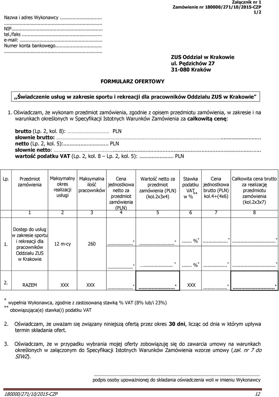 Oświadczam, że wykonam przedmiot zamówienia, zgodnie z opisem przedmiotu zamówienia, w zakresie i na warunkach określonych w Specyfikacji Istotnych Warunków Zamówienia za całkowitą cenę: brutto (Lp.