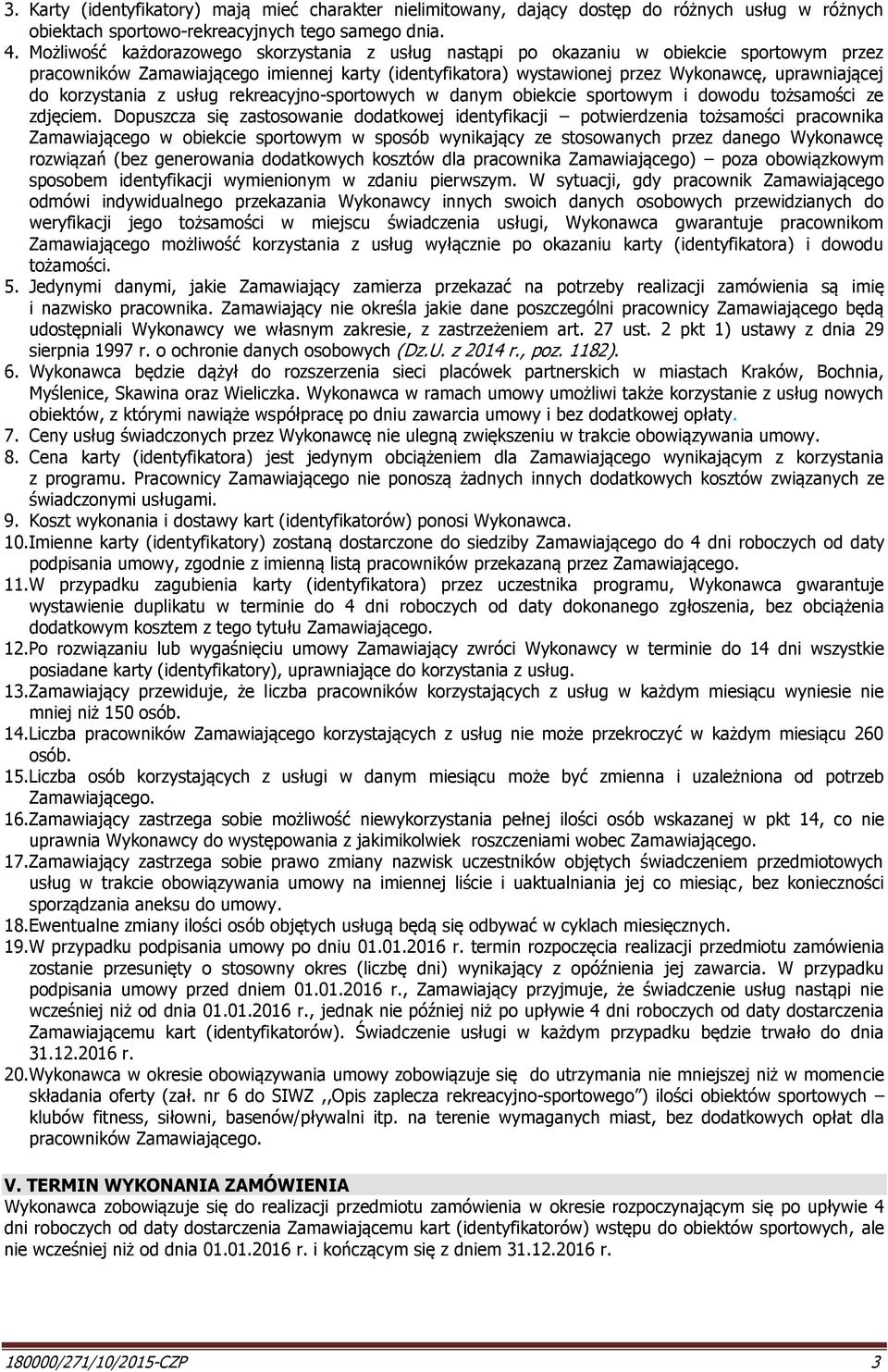 korzystania z usług rekreacyjno-sportowych w danym obiekcie sportowym i dowodu tożsamości ze zdjęciem.