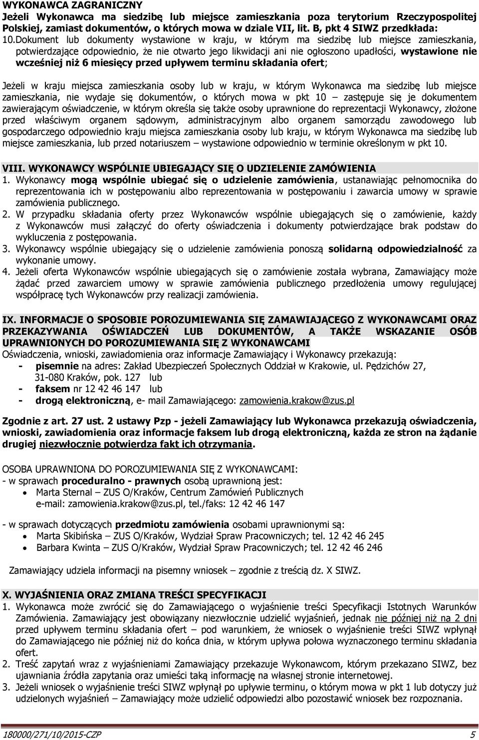 Dokument lub dokumenty wystawione w kraju, w którym ma siedzibę lub miejsce zamieszkania, potwierdzające odpowiednio, że nie otwarto jego likwidacji ani nie ogłoszono upadłości, wystawione nie