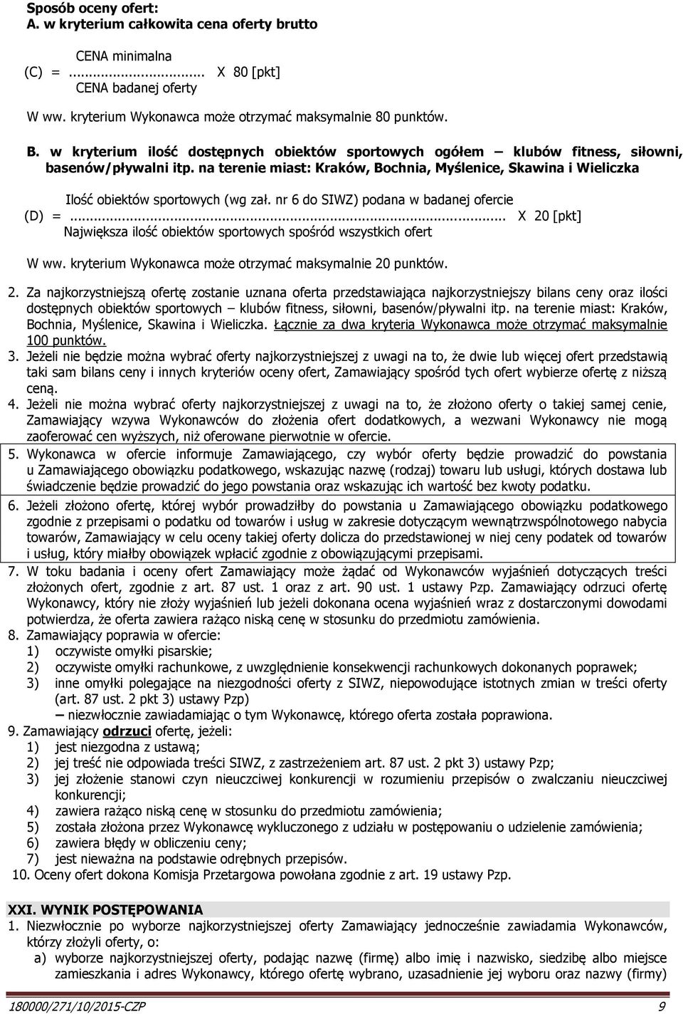 na terenie miast: Kraków, Bochnia, Myślenice, Skawina i Wieliczka Ilość obiektów sportowych (wg zał. nr 6 do SIWZ) podana w badanej ofercie (D) =.