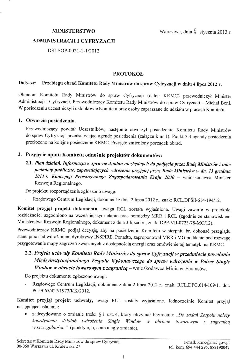 Obradom Komitetu Rady Ministrów do spraw Cyńyzacji (dalej: KRMC) przewodniczył Minister Administracji i Cyfryzacji, Przewodniczący Komitetu Rady Ministrów do spraw Cyfryzacji Boni.