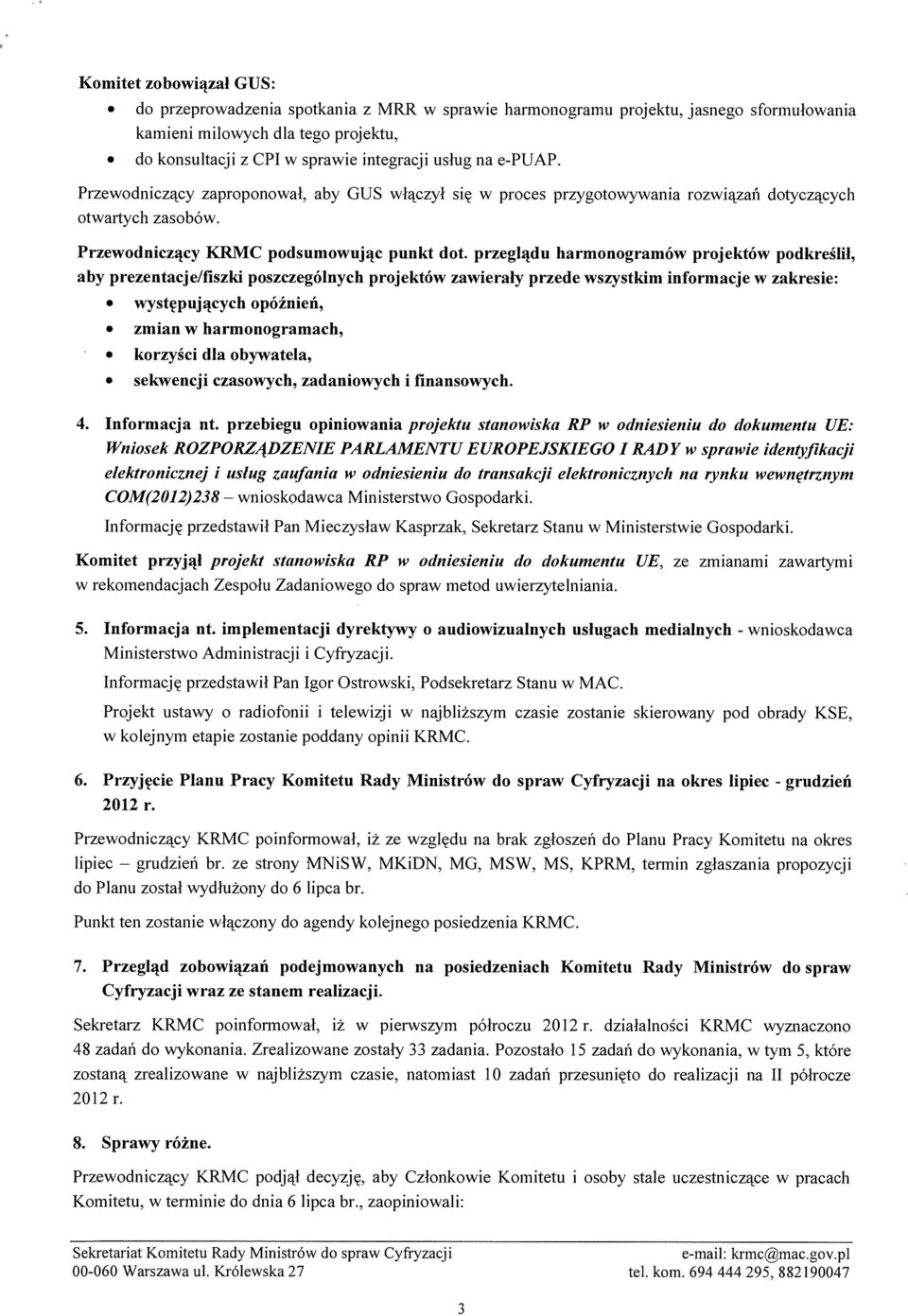 przeglądu harmonogramów projektów podkreślił, aby prezentacje/fiszki poszczególnych projektów zawierały przede wszystkim informacje w zakresie: występujących opóźnień, zmian w harmonogramach,