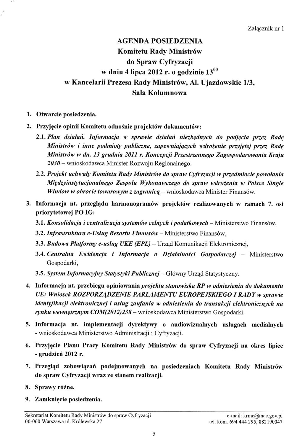 Informacja w sprawie działań niezbędnych do podjęcia przez Radę Ministrów i inne podmioty publiczne, zapewniających wdrożenie przyjętej przez Radę Ministrów w dii. 13 grudnia 2011 r.