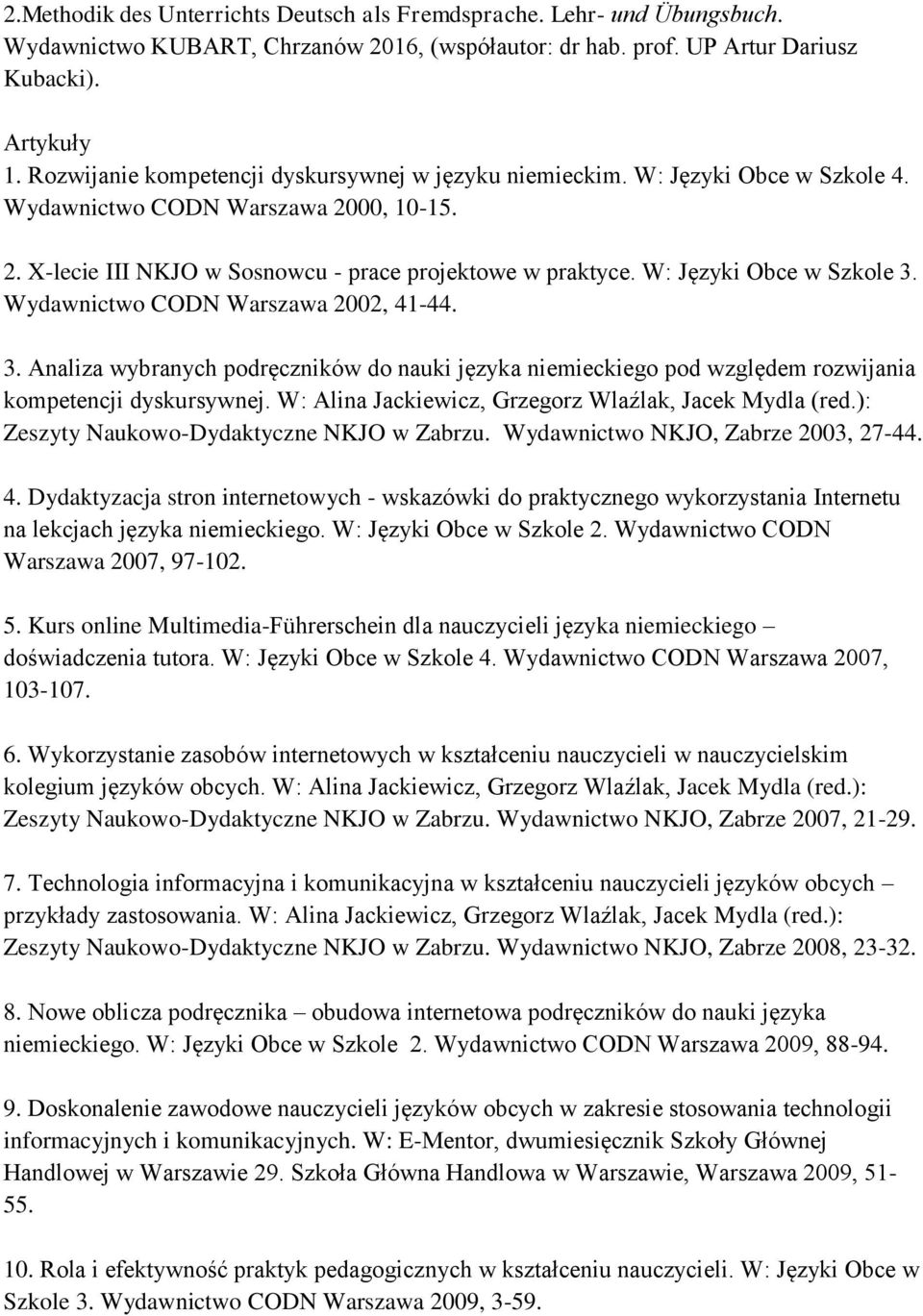W: Języki Obce w Szkole 3. Wydawnictwo CODN Warszawa 2002, 41-44. 3. Analiza wybranych podręczników do nauki języka niemieckiego pod względem rozwijania kompetencji dyskursywnej.