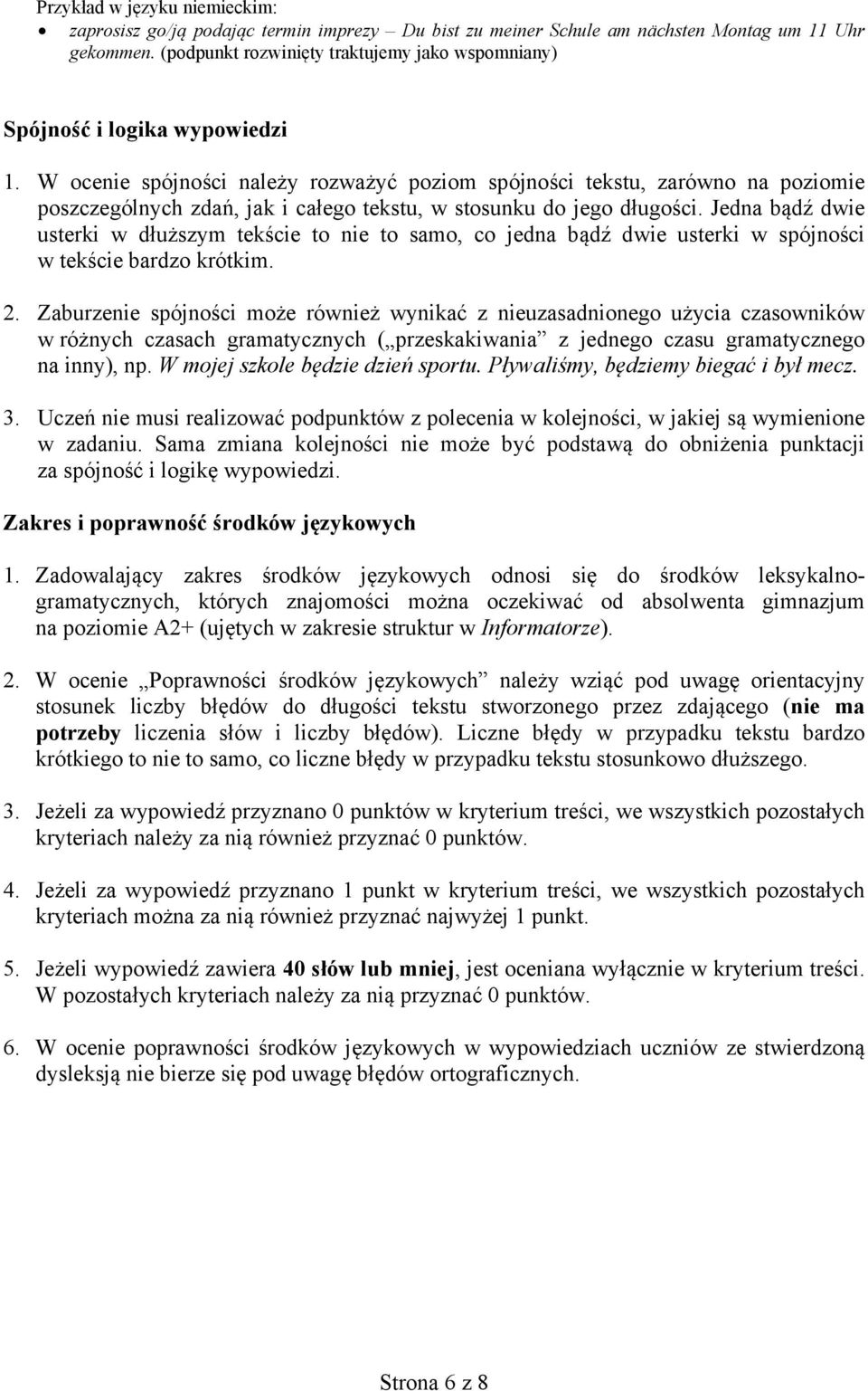 Jedna bądź dwie usterki w dłuższym tekście to nie to samo, co jedna bądź dwie usterki w spójności w tekście bardzo krótkim. 2.