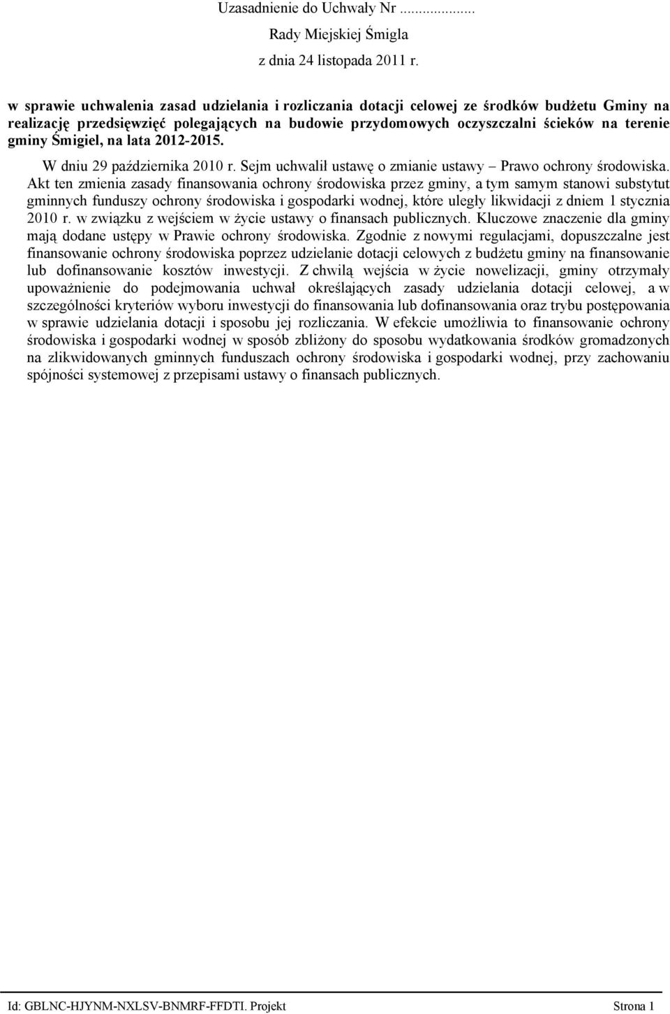 ścieków na terenie gminy Śmigiel, na lata 2012-2015. W dniu 29 października 2010 r. Sejm uchwalił ustawę o zmianie ustawy Prawo ochrony środowiska.