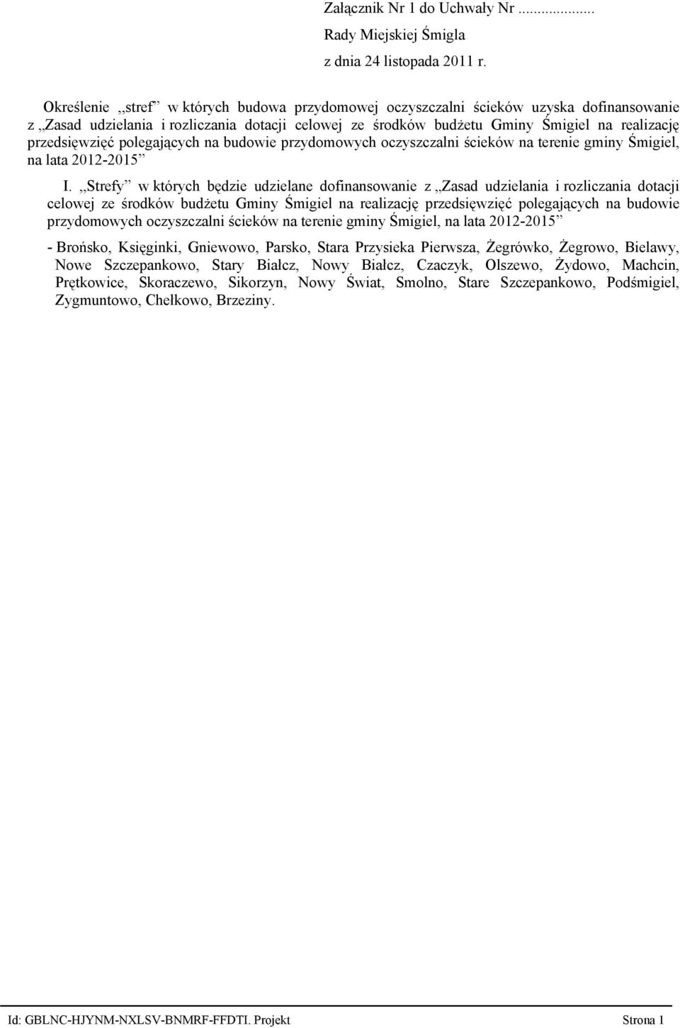 realizację przedsięwzięć polegających na budowie przydomowych oczyszczalni ścieków na terenie gminy Śmigiel, na lata 2012-2015 I.