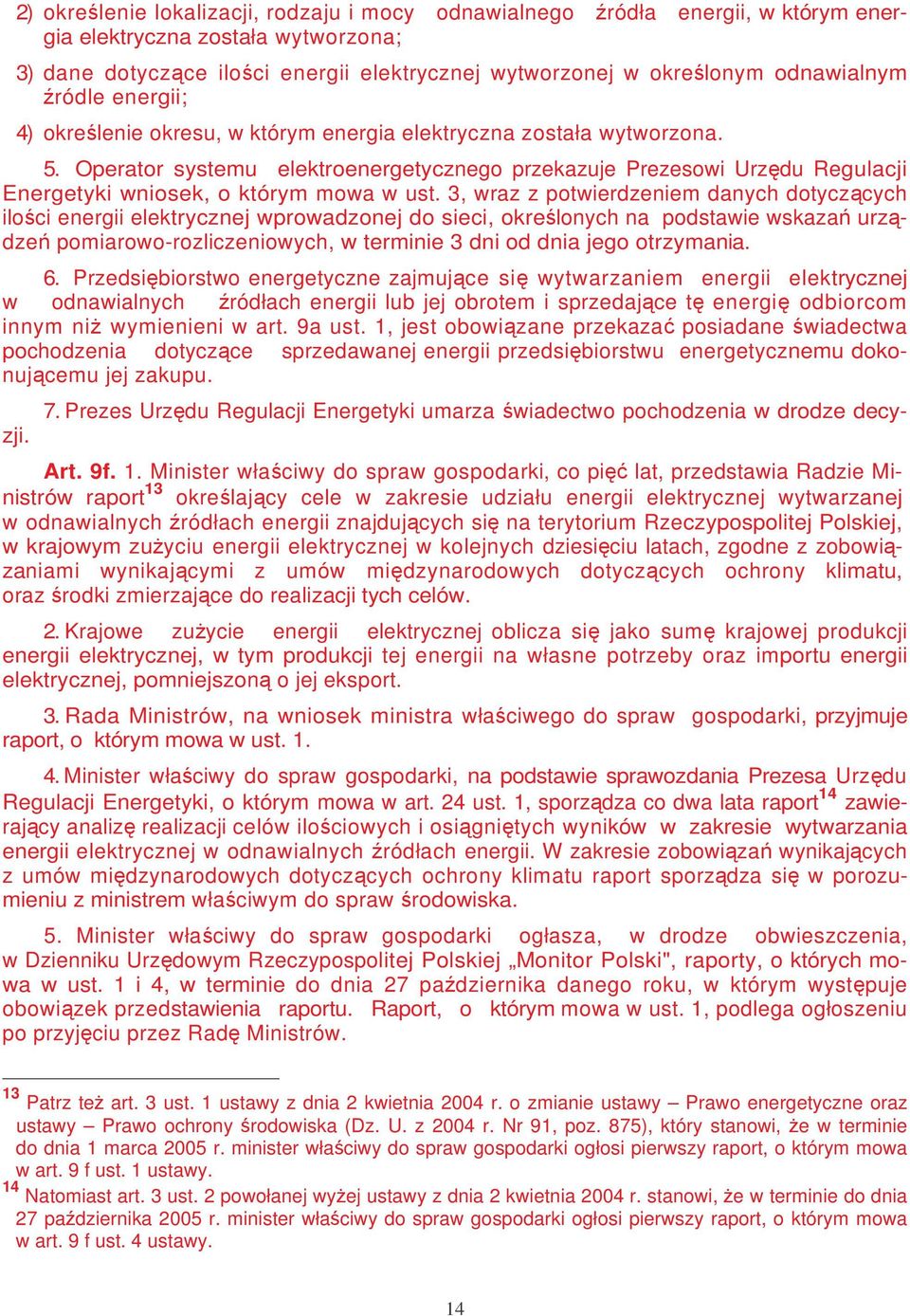 Operator systemu elektroenergetycznego przekazuje Prezesowi Urzdu Regulacji Energetyki wniosek, o którym mowa w ust.