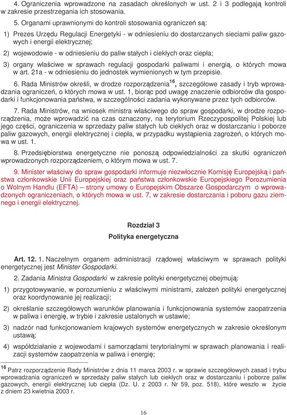 odniesieniu do paliw stałych i ciekłych oraz ciepła; 3) organy właciwe w sprawach regulacji gospodarki paliwami i energi, o których mowa w art.