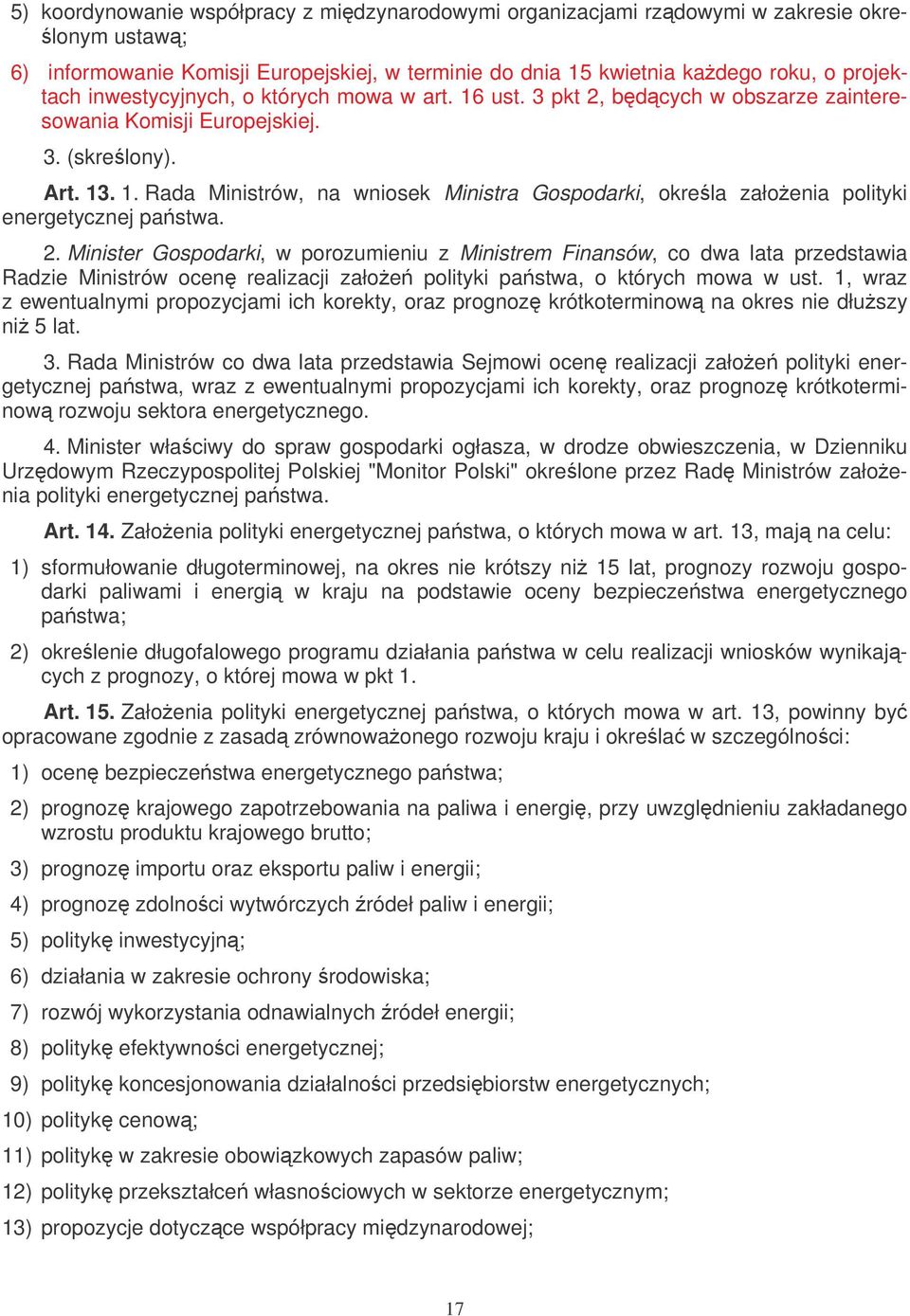 2. Minister Gospodarki, w porozumieniu z Ministrem Finansów, co dwa lata przedstawia Radzie Ministrów ocen realizacji załoe polityki pastwa, o których mowa w ust.