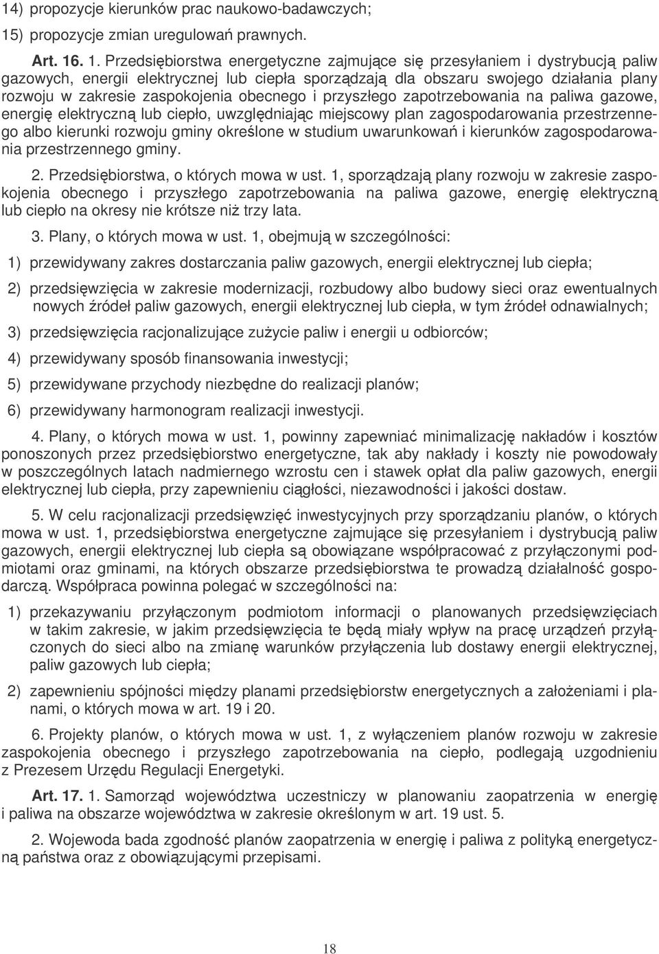 . 1. Przedsibiorstwa energetyczne zajmujce si przesyłaniem i dystrybucj paliw gazowych, energii elektrycznej lub ciepła sporzdzaj dla obszaru swojego działania plany rozwoju w zakresie zaspokojenia