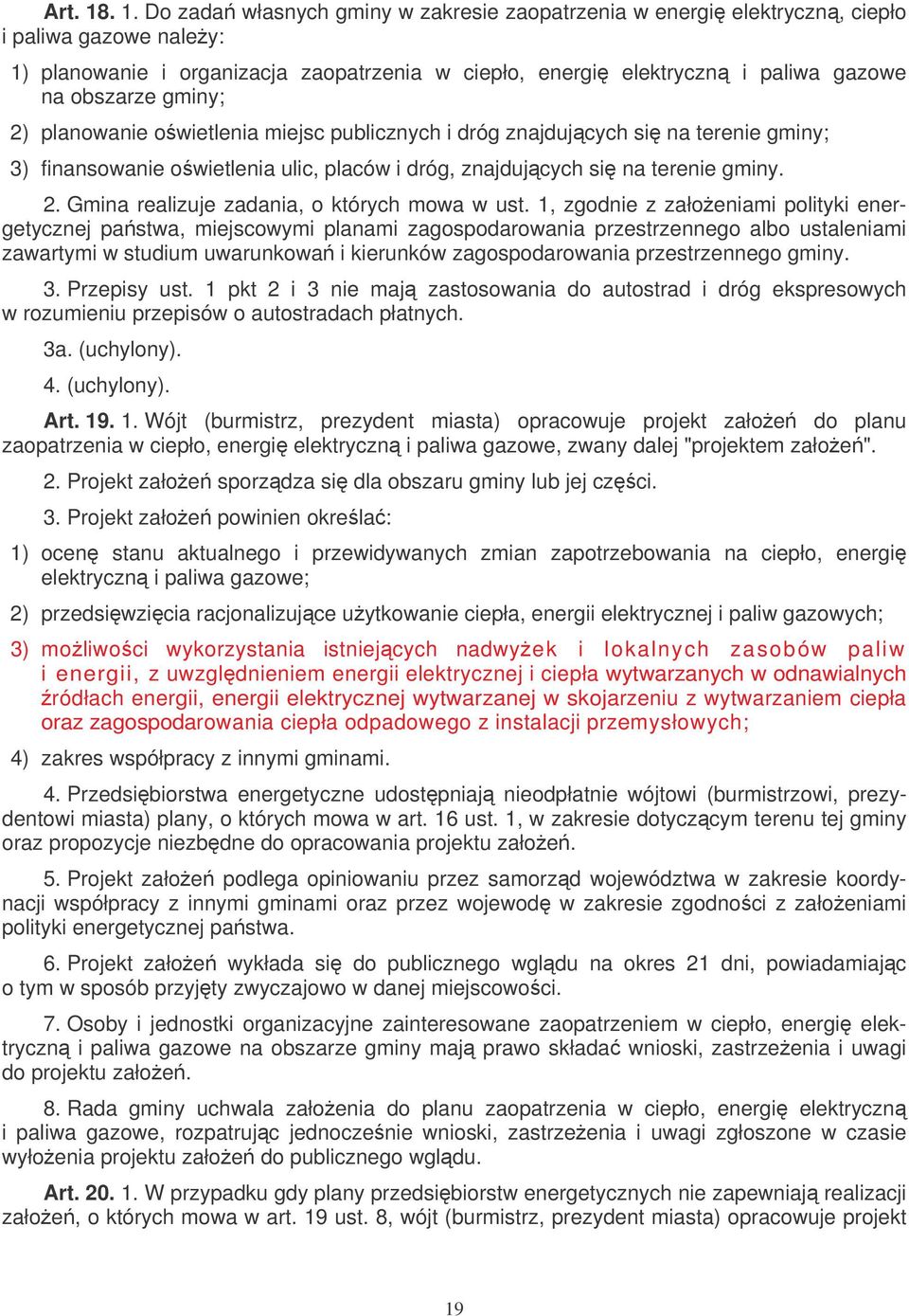 gminy; 2) planowanie owietlenia miejsc publicznych i dróg znajdujcych si na terenie gminy; 3) finansowanie owietlenia ulic, placów i dróg, znajdujcych si na terenie gminy. 2. Gmina realizuje zadania, o których mowa w ust.