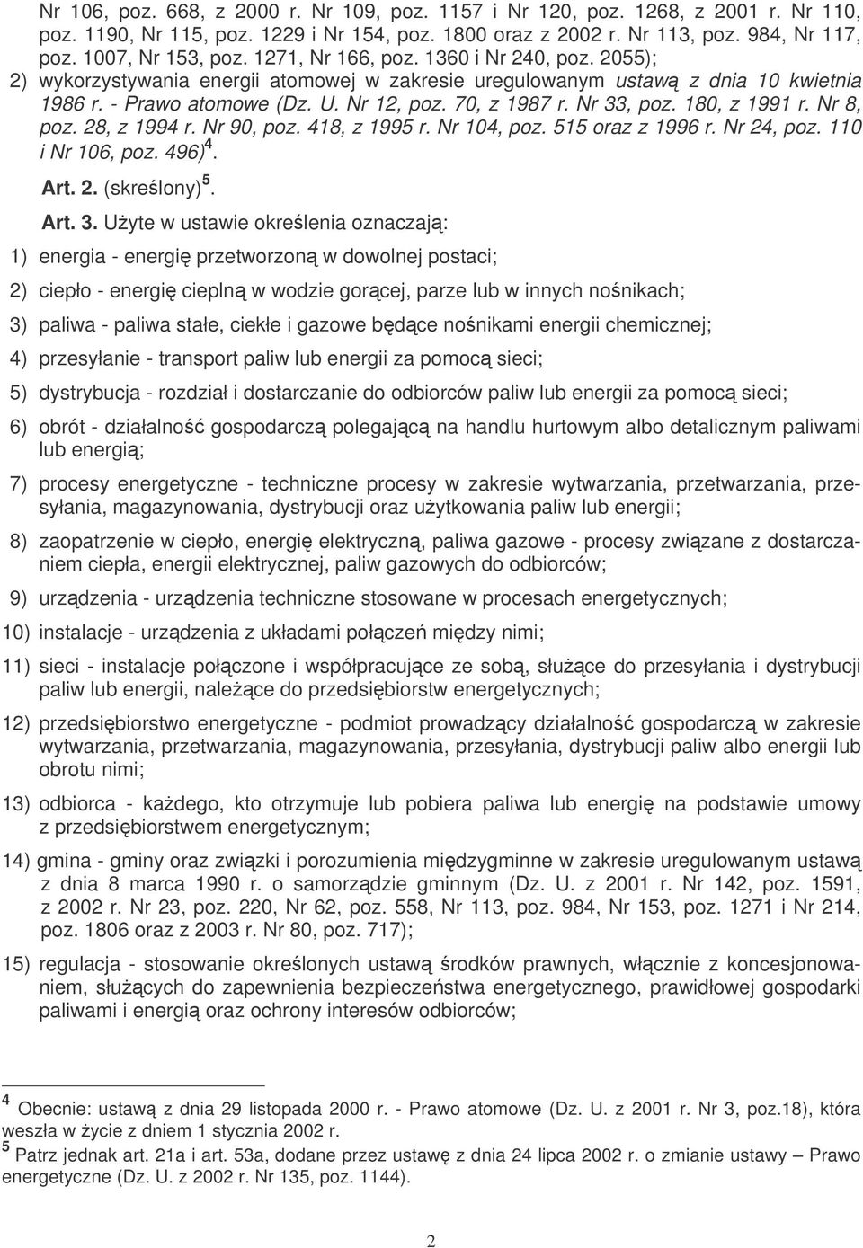 180, z 1991 r. Nr 8, poz. 28, z 1994 r. Nr 90, poz. 418, z 1995 r. Nr 104, poz. 515 oraz z 1996 r. Nr 24, poz. 110 i Nr 106, poz. 496) 4. Art. 2. (skrelony) 5. Art. 3.