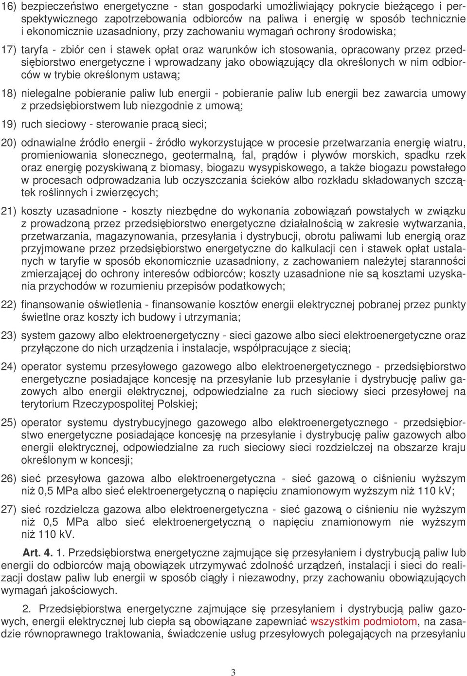 nim odbiorców w trybie okrelonym ustaw; 18) nielegalne pobieranie paliw lub energii - pobieranie paliw lub energii bez zawarcia umowy z przedsibiorstwem lub niezgodnie z umow; 19) ruch sieciowy -
