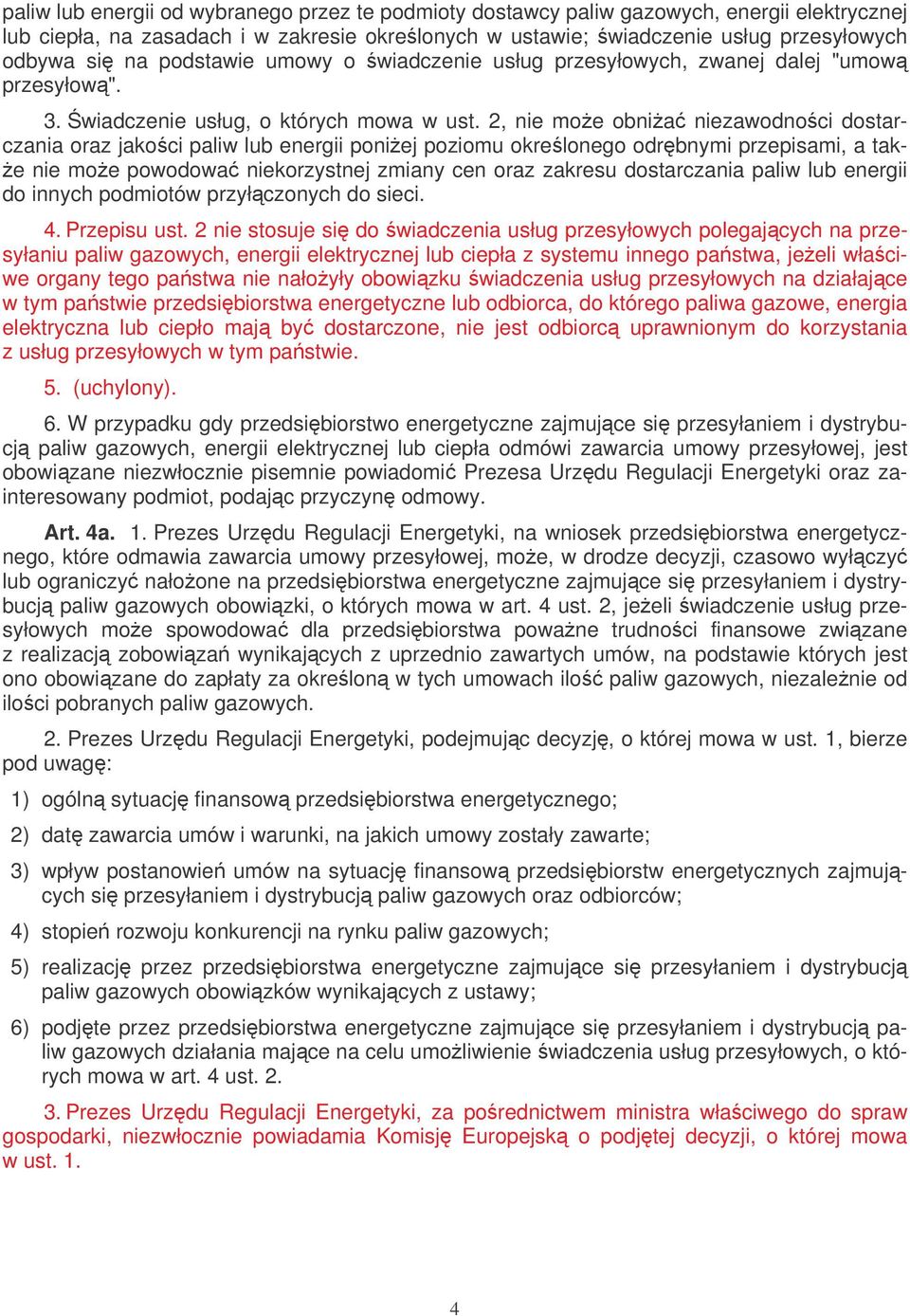 2, nie moe obnia niezawodnoci dostarczania oraz jakoci paliw lub energii poniej poziomu okrelonego odrbnymi przepisami, a tak- e nie moe powodowa niekorzystnej zmiany cen oraz zakresu dostarczania
