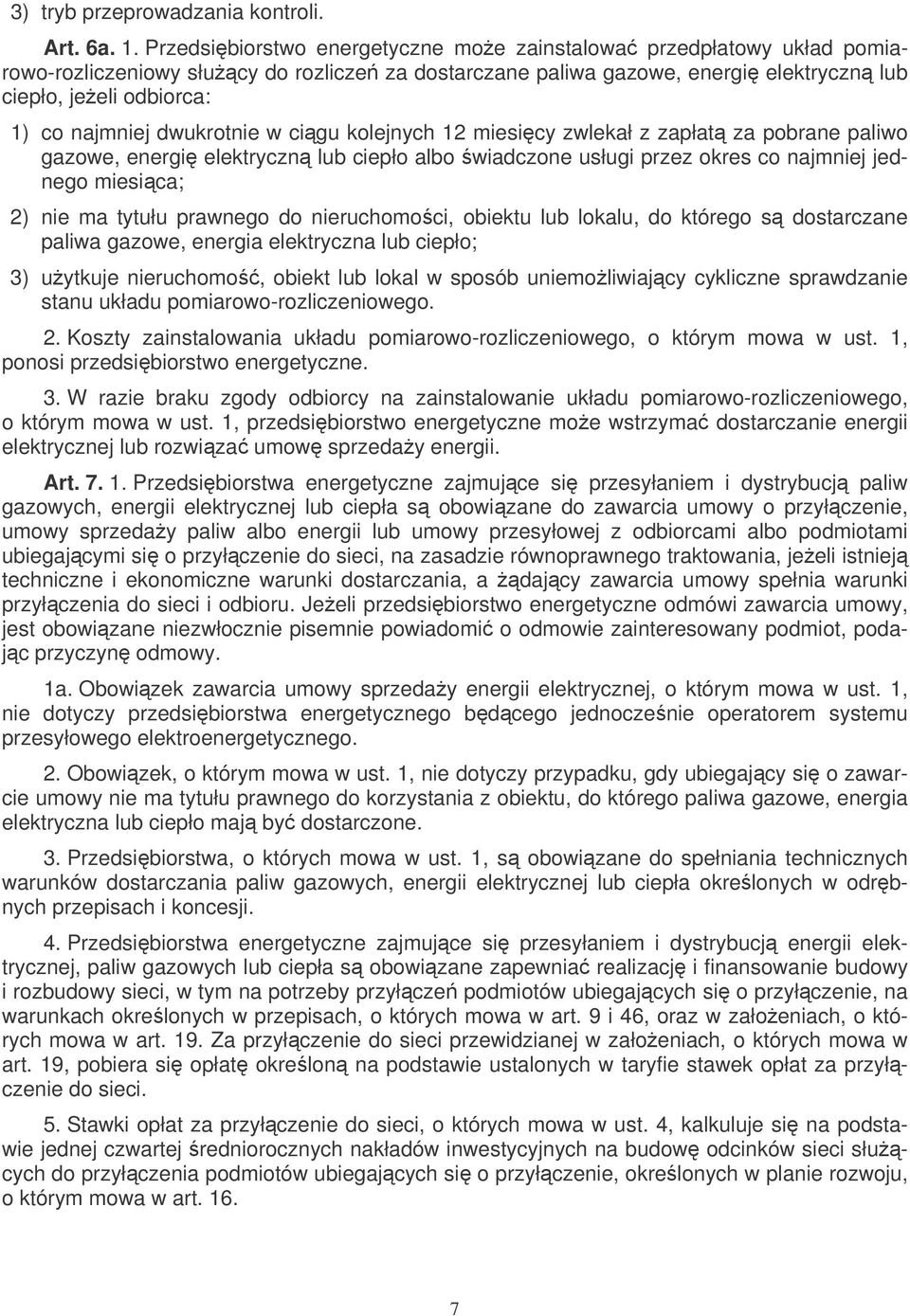 dwukrotnie w cigu kolejnych 12 miesicy zwlekał z zapłat za pobrane paliwo gazowe, energi elektryczn lub ciepło albo wiadczone usługi przez okres co najmniej jednego miesica; 2) nie ma tytułu prawnego