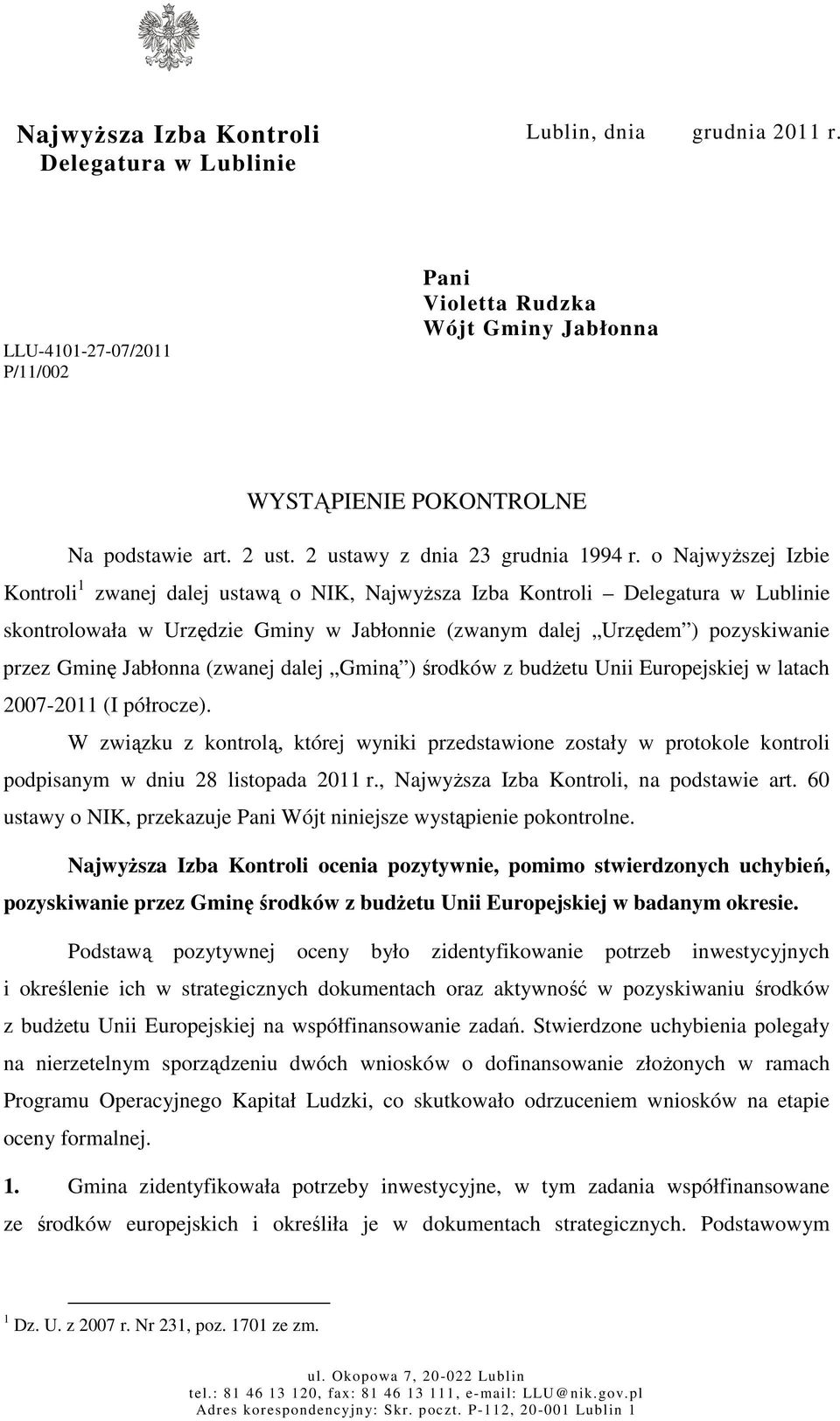 o Najwyższej Izbie Kontroli 1 zwanej dalej ustawą o NIK, Najwyższa Izba Kontroli Delegatura w Lublinie skontrolowała w Urzędzie Gminy w Jabłonnie (zwanym dalej Urzędem ) pozyskiwanie przez Gminę