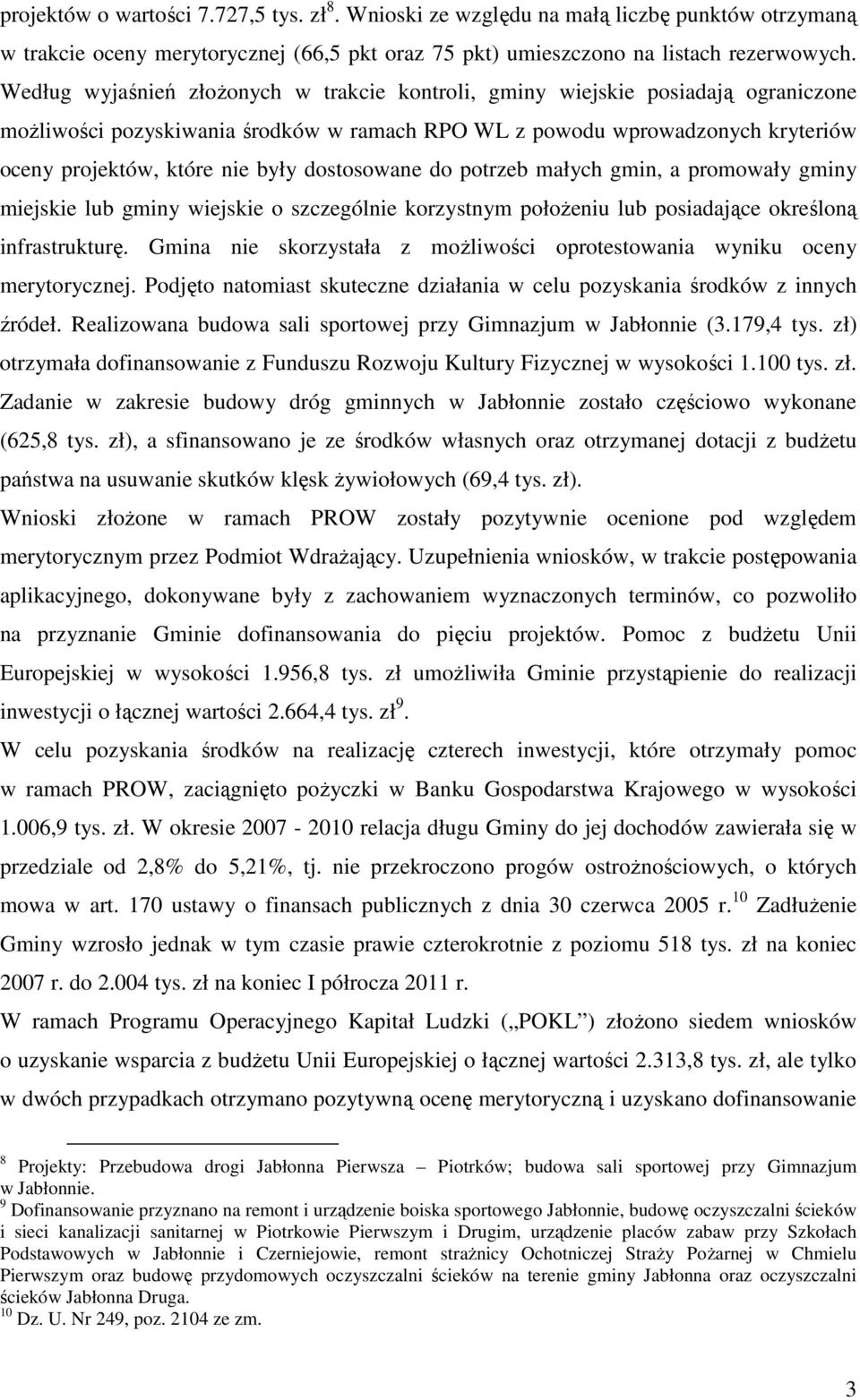 dostosowane do potrzeb małych gmin, a promowały gminy miejskie lub gminy wiejskie o szczególnie korzystnym położeniu lub posiadające określoną infrastrukturę.