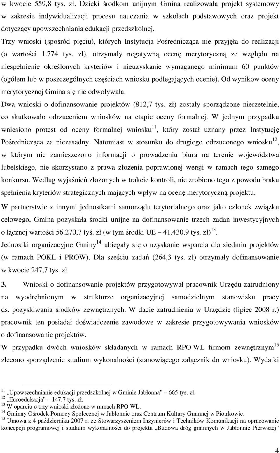 Trzy wnioski (spośród pięciu), których Instytucja Pośrednicząca nie przyjęła do realizacji (o wartości 1.774 tys.