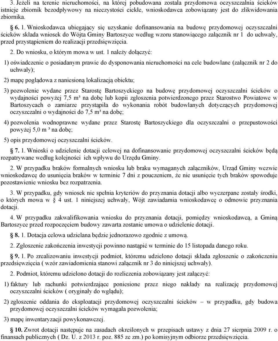 Wnioskodawca ubiegający się uzyskanie dofinansowania na budowę przydomowej oczyszczalni ścieków składa wniosek do Wójta Gminy Bartoszyce według wzoru stanowiącego załącznik nr 1 do uchwały, przed