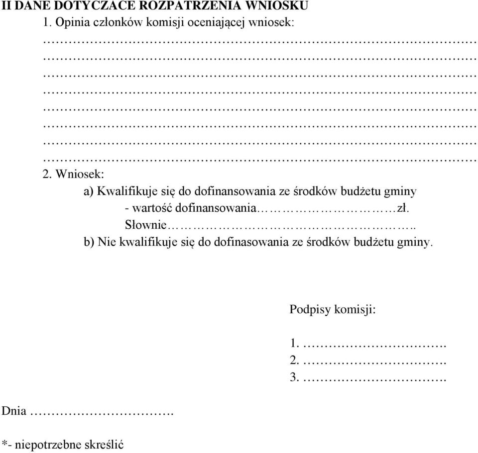 Wniosek: a) Kwalifikuje się do dofinansowania ze środków budżetu gminy - wartość