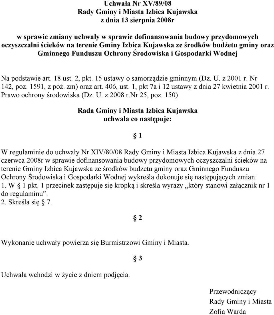 1591, z póź. zm) oraz art. 406, ust. 1, pkt 7a i 12 ustawy z dnia 27 kwietnia 2001 r. Prawo ochrony środowiska (Dz. U. z 2008 r.nr 25, poz.