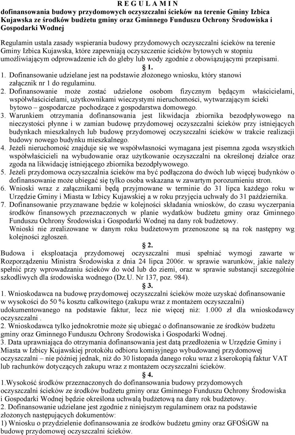 do gleby lub wody zgodnie z obowiązującymi przepisami. 1. 1. Dofinansowanie udzielane jest na podstawie złożonego wniosku, który stanowi załącznik nr 1 do regulaminu. 2.