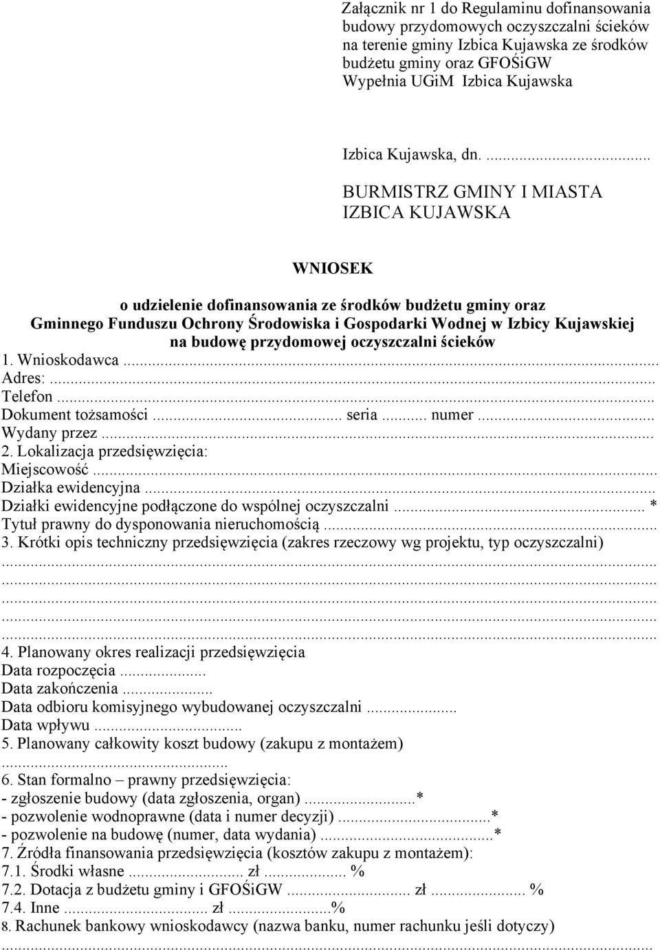 ... BURMISTRZ GMINY I MIASTA IZBICA KUJAWSKA WNIOSEK o udzielenie dofinansowania ze środków budżetu gminy oraz Gminnego Funduszu Ochrony Środowiska i Gospodarki Wodnej w Izbicy Kujawskiej na budowę