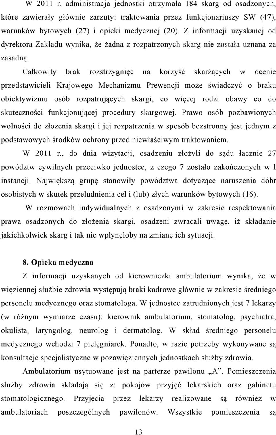 Całkowity brak rozstrzygnięć na korzyść skarżących w ocenie przedstawicieli Krajowego Mechanizmu Prewencji może świadczyć o braku obiektywizmu osób rozpatrujących skargi, co więcej rodzi obawy co do