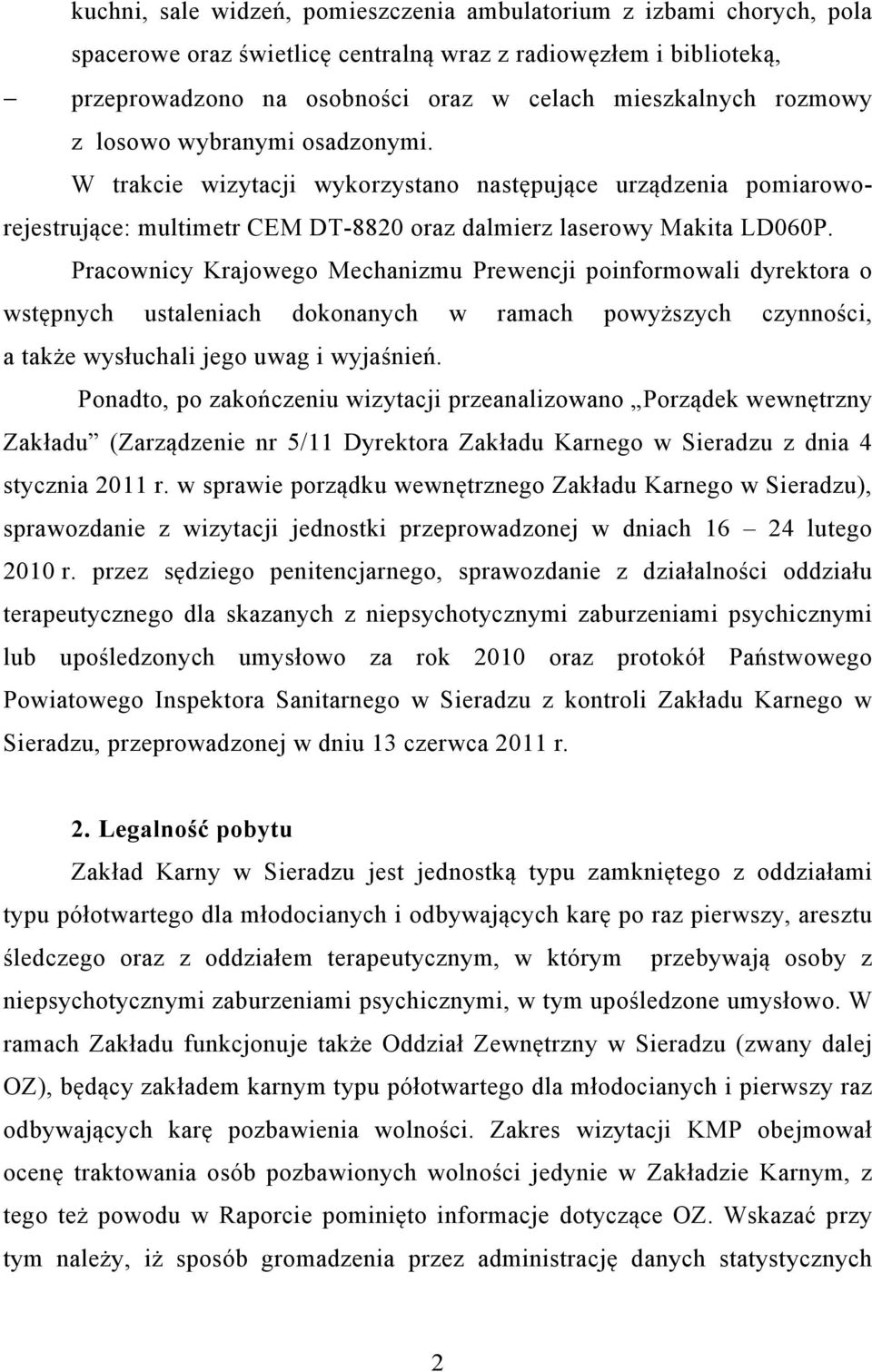 Pracownicy Krajowego Mechanizmu Prewencji poinformowali dyrektora o wstępnych ustaleniach dokonanych w ramach powyższych czynności, a także wysłuchali jego uwag i wyjaśnień.