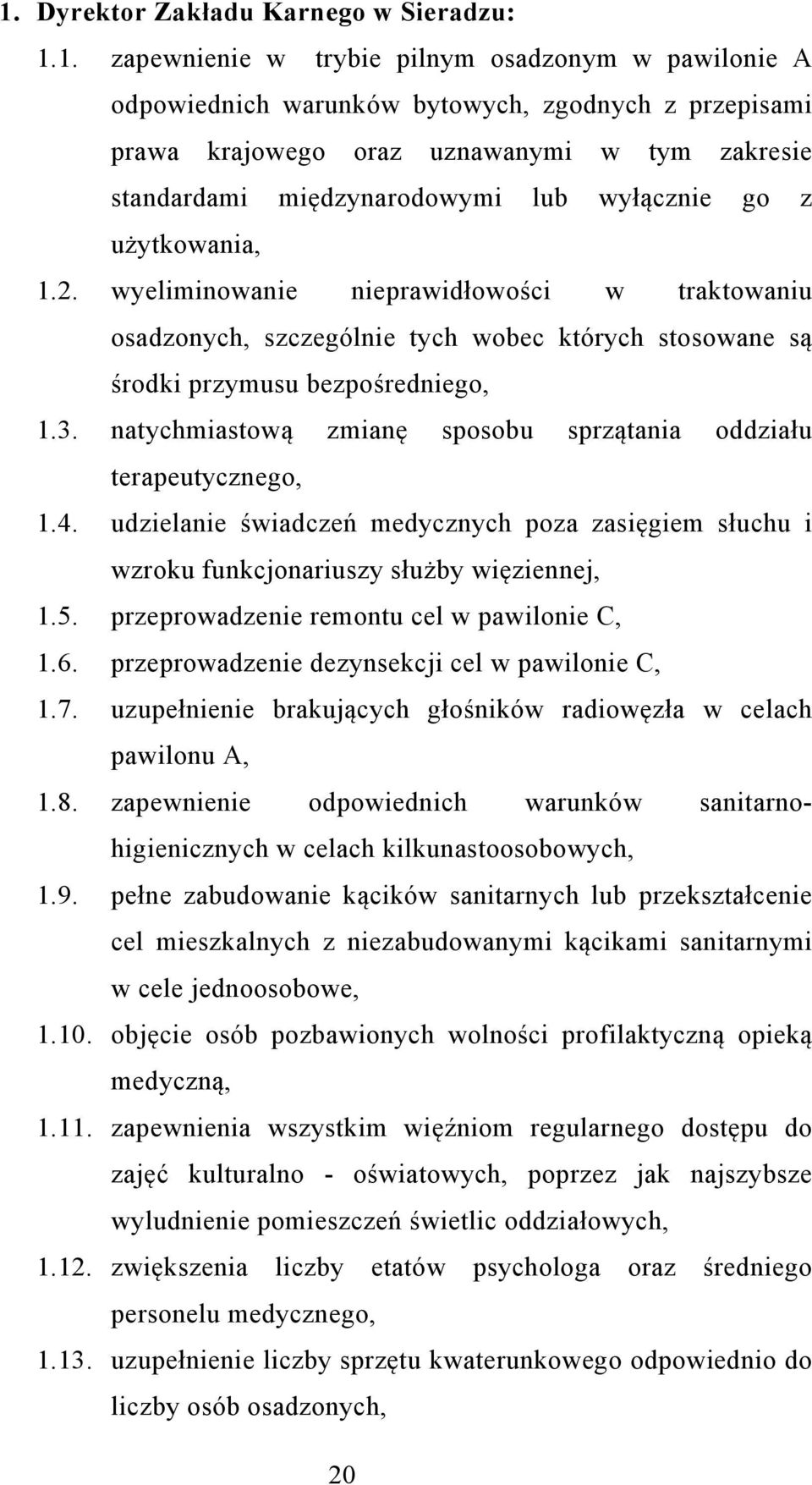 wyeliminowanie nieprawidłowości w traktowaniu osadzonych, szczególnie tych wobec których stosowane są środki przymusu bezpośredniego, 1.3.