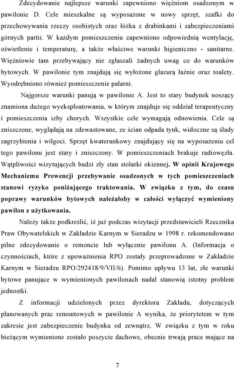 W każdym pomieszczeniu zapewniono odpowiednią wentylację, oświetlenie i temperaturę, a także właściwe warunki higieniczno - sanitarne.