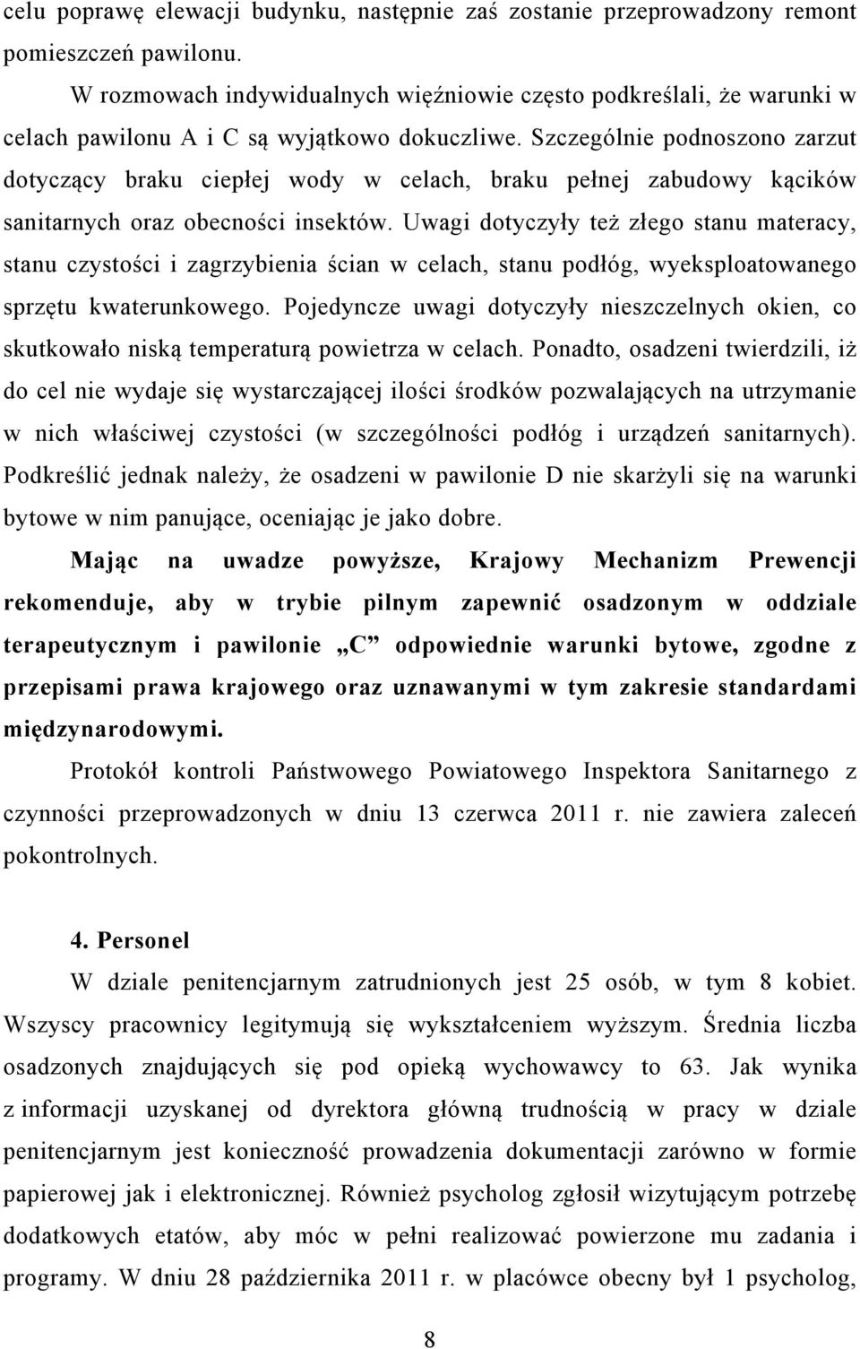 Szczególnie podnoszono zarzut dotyczący braku ciepłej wody w celach, braku pełnej zabudowy kącików sanitarnych oraz obecności insektów.