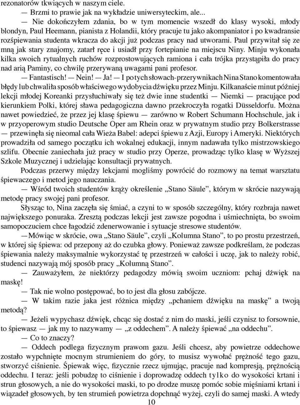 do akcji już podczas pracy nad utworami. Paul przywitał się ze mną jak stary znajomy, zatarł ręce i usiadł przy fortepianie na miejscu Niny.