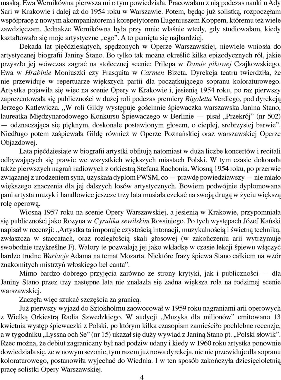 Jednakże Wernikówna była przy mnie właśnie wtedy, gdy studiowałam, kiedy kształtowało się moje artystyczne,.ego. A to pamięta się najbardziej.