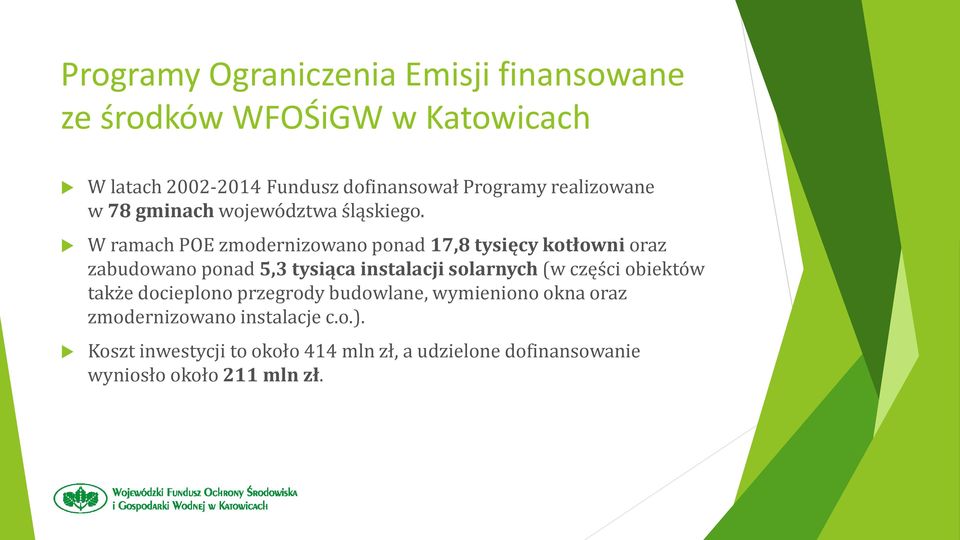 W ramach POE zmodernizowano ponad 17,8 tysięcy kotłowni oraz zabudowano ponad 5,3 tysiąca instalacji solarnych (w części