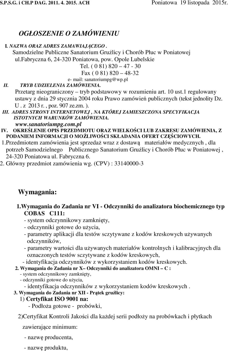 pl TRYB UDZIELENIA ZAMÓWIENIA. Przetarg nieograniczony tryb podstawowy w rozumieniu art. 10 ust.1 regulowany ustawy z dnia 29 stycznia 2004 roku Prawo zamówień publicznych (tekst jednolity Dz. U. z 2013 r.