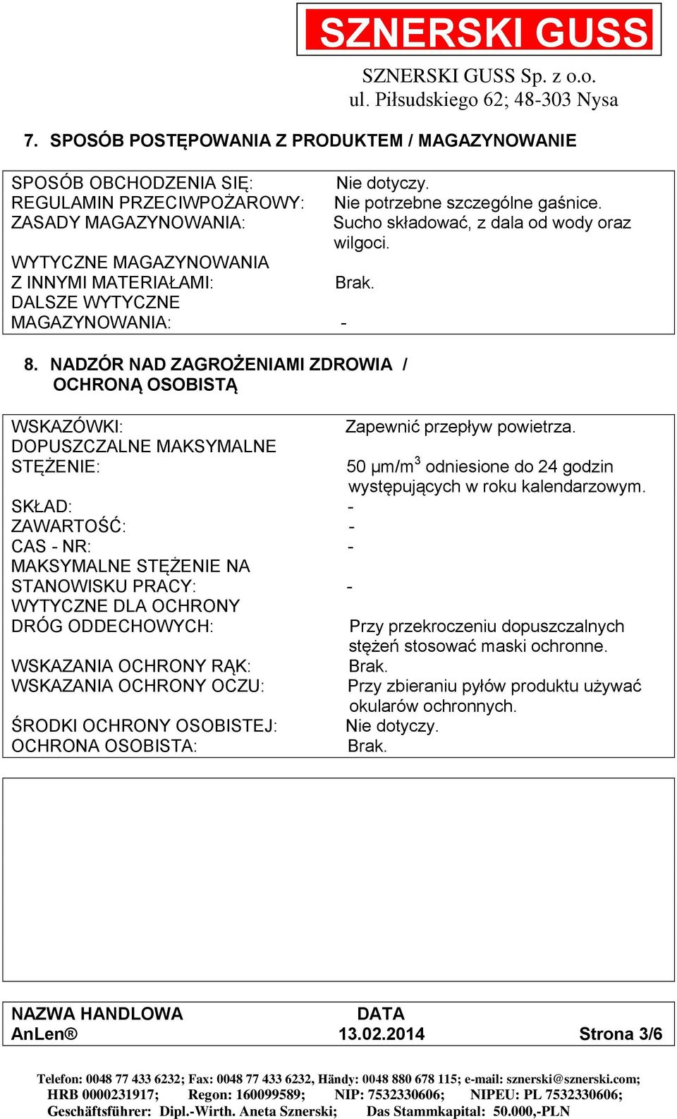 NADZÓR NAD ZAGROŻENIAMI ZDROWIA / OCHRONĄ OSOBISTĄ WSKAZÓWKI: DOPUSZCZALNE MAKSYMALNE STĘŻENIE: SKŁAD: - ZAWARTOŚĆ: - CAS - NR: - MAKSYMALNE STĘŻENIE NA STANOWISKU PRACY: - WYTYCZNE DLA OCHRONY DRÓG