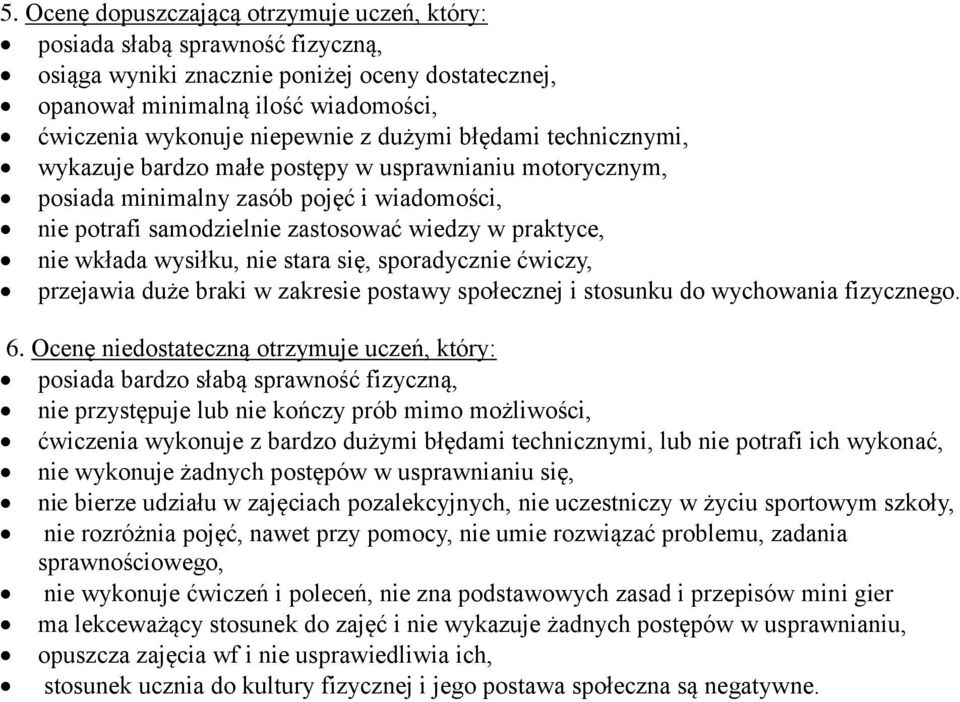 wysiłku, nie stara się, sporadycznie ćwiczy, przejawia duże braki w zakresie postawy społecznej i stosunku do wychowania fizycznego. 6.