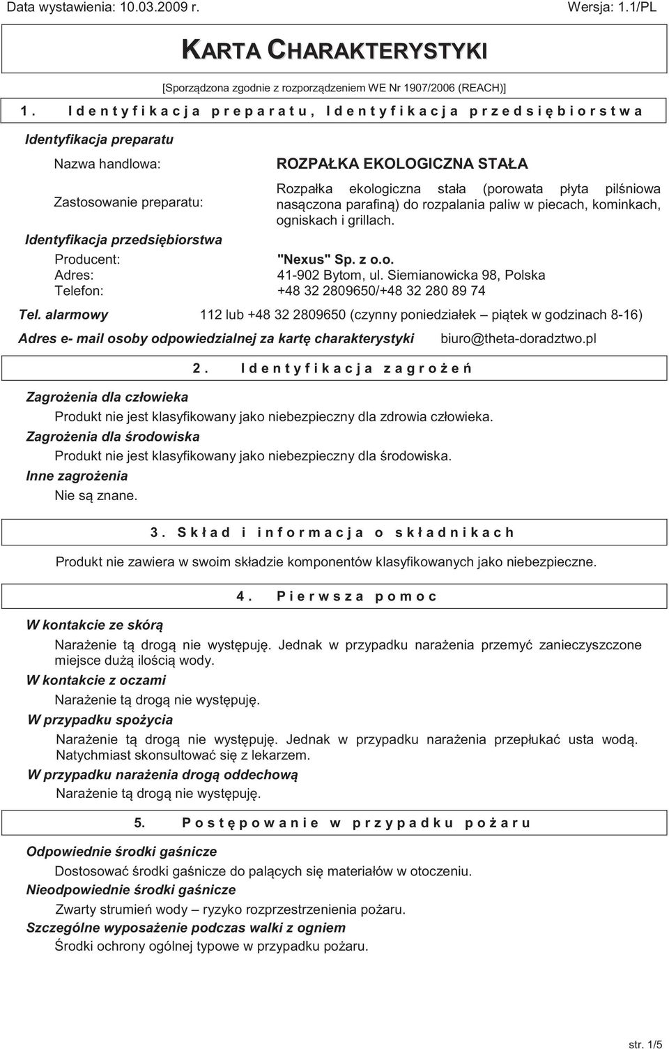 Producent: Telefon: ROZPAŁKA EKOLOGICZNA STAŁA Rozpałka ekologiczna stała (porowata płyta pilśniowa nasączona parafiną) do rozpalania paliw w piecach, kominkach, ogniskach i grillach. "Nexus" Sp. z o.